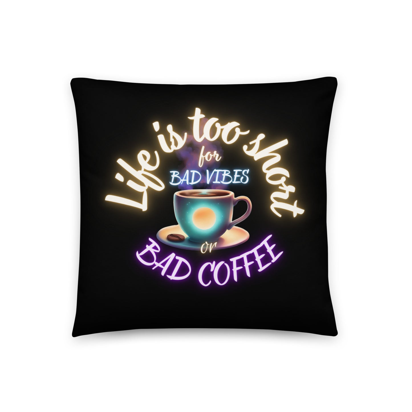 Life Is Too Short For Bad Vibes Or Bad Coffee Basic Pillow