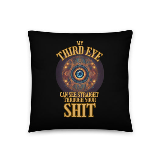 My Third Eye Can See Straight Through Your Shit Basic Pillow