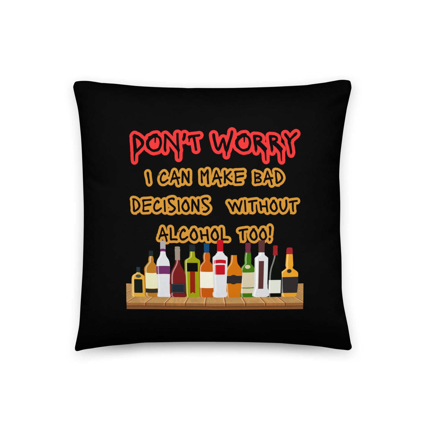 Don’t Worry I Can Make Bad Decisions Without Alcohol Too! Basic Pillow