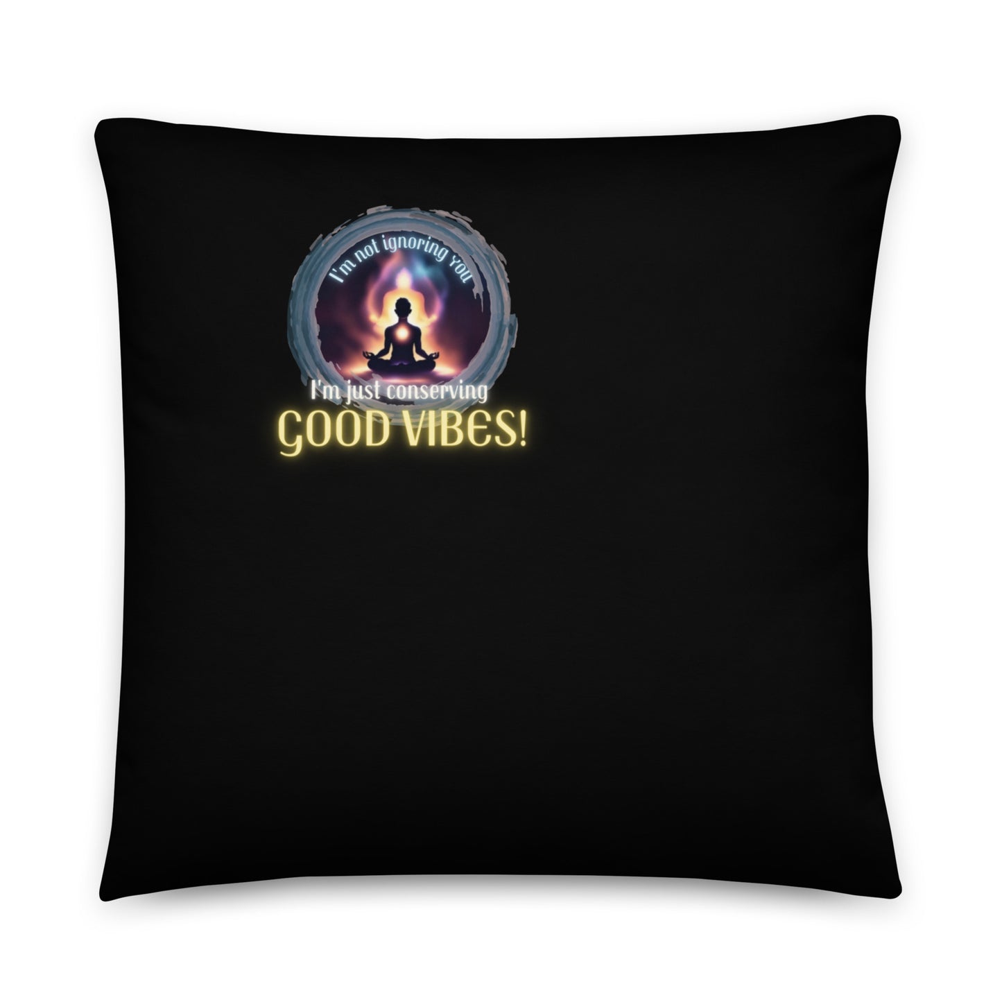 I’m Not Ignoring You I’m Just Conserving Good Vibes Basic Pillow