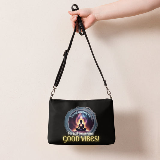 I’m Not Ignoring You I’m Just Conserving Good Vibes Crossbody bag