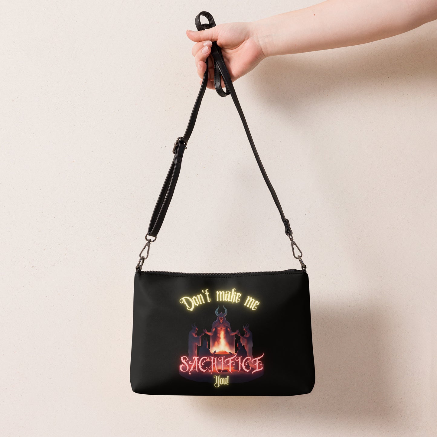 Don’t Make Me Sacrifice You Crossbody bag