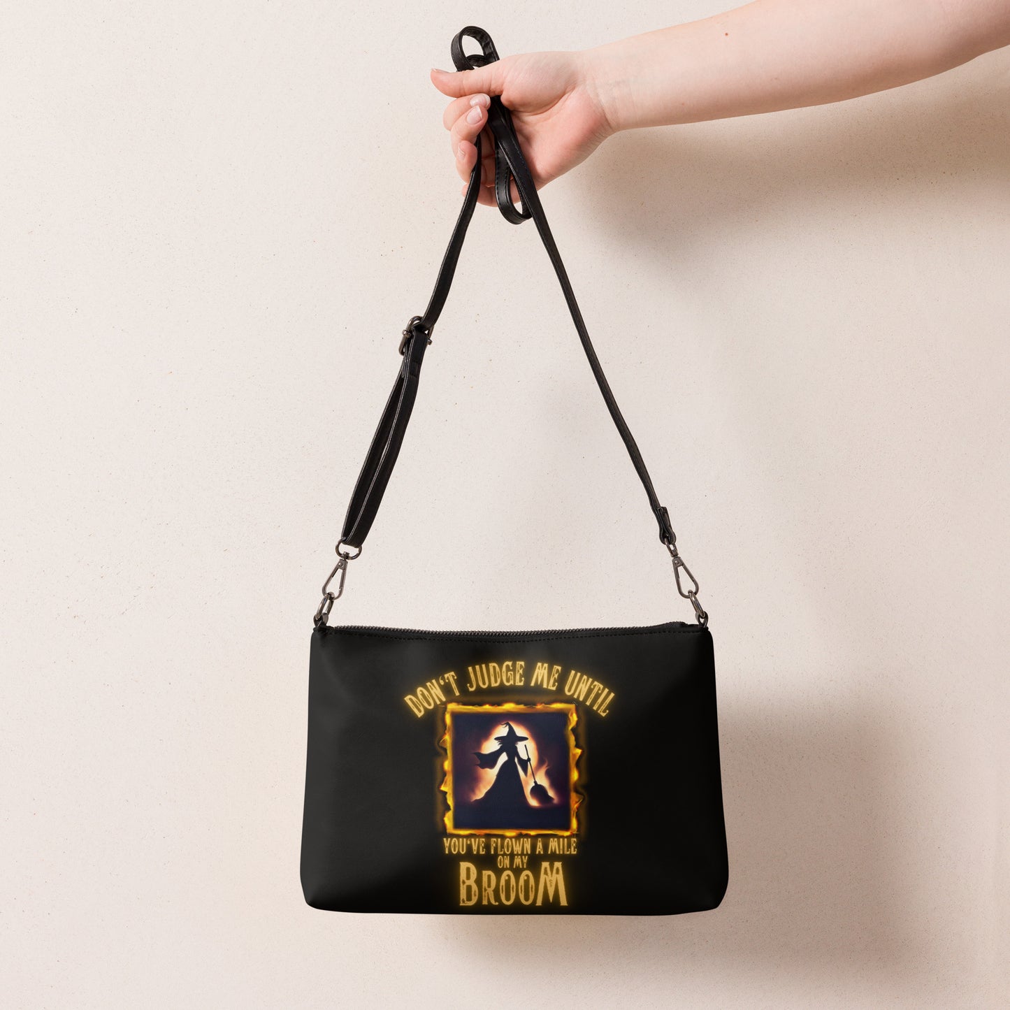 Don’t Judge Me Until You’ve Flown A Mile On My Broom Crossbody bag