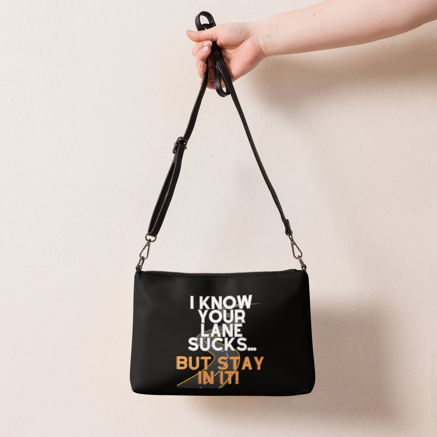 I Know Your Lane Sucks…But Stay In It Crossbody bag