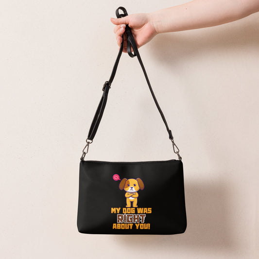 My Dog Was Right About You Crossbody bag