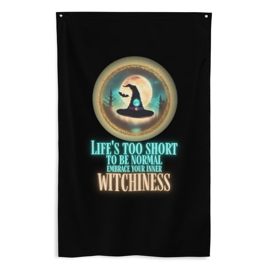 Life’s Too Short To Be Normal Embrace Your Inner Witchiness Flag