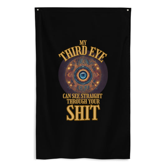 My Third Eye Can See Straight Through Your Shit Flag