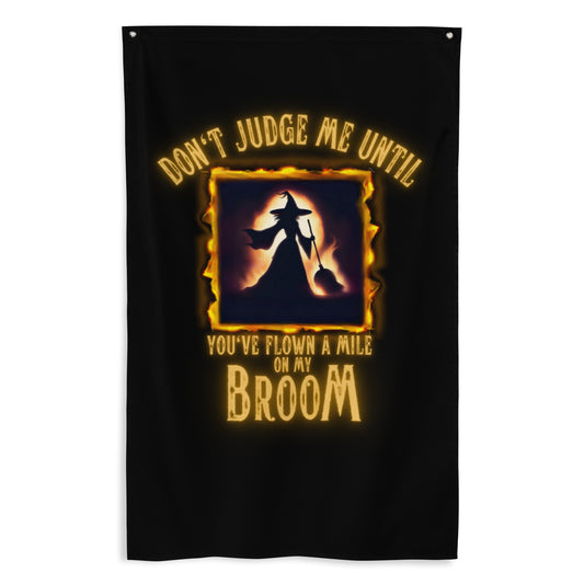 Don’t Judge Me Until You’ve Flown A Mile On My Broom Flag