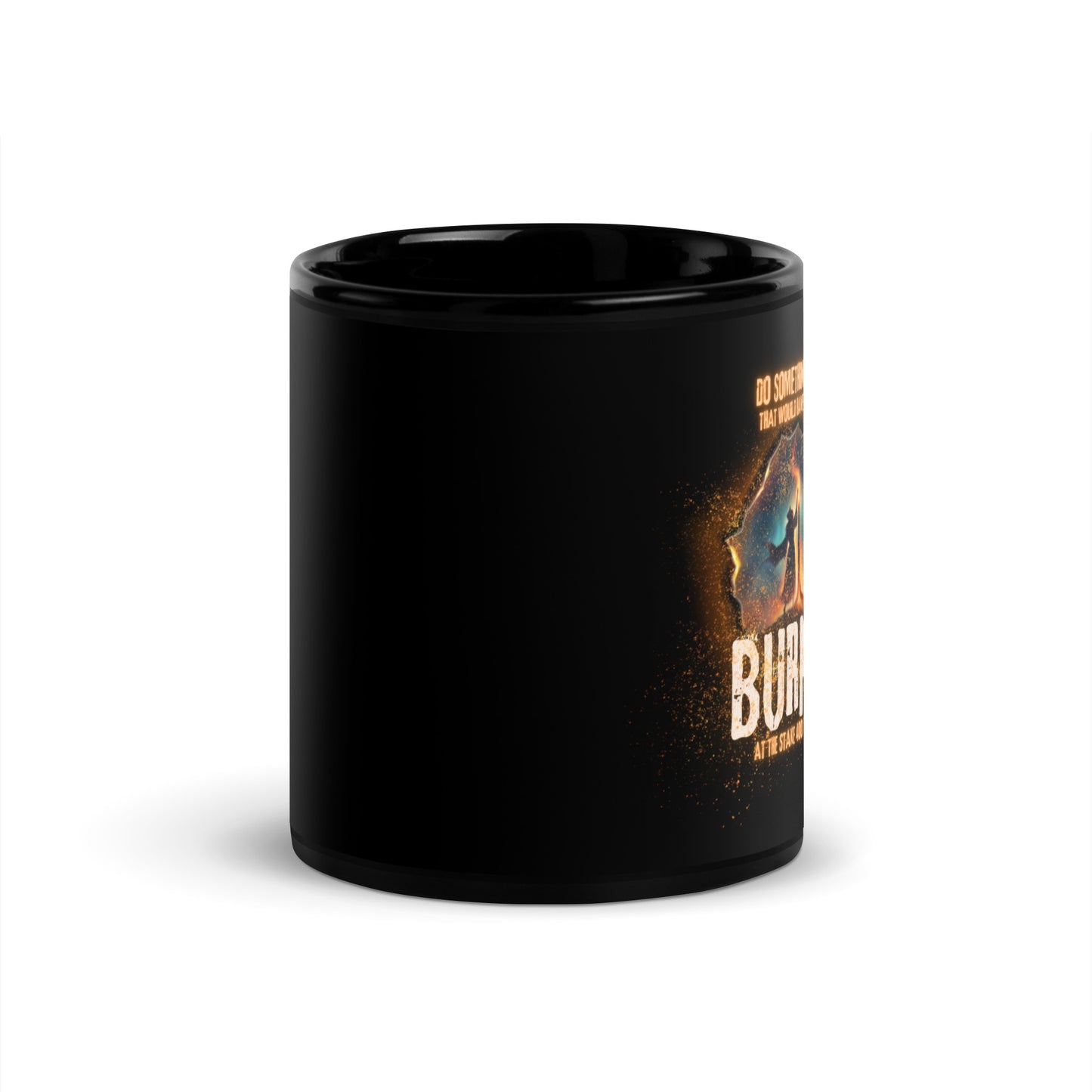 Do Something Today That Would Have Gotten You Burned At The Stake 400 Years Ago Black Glossy Mug