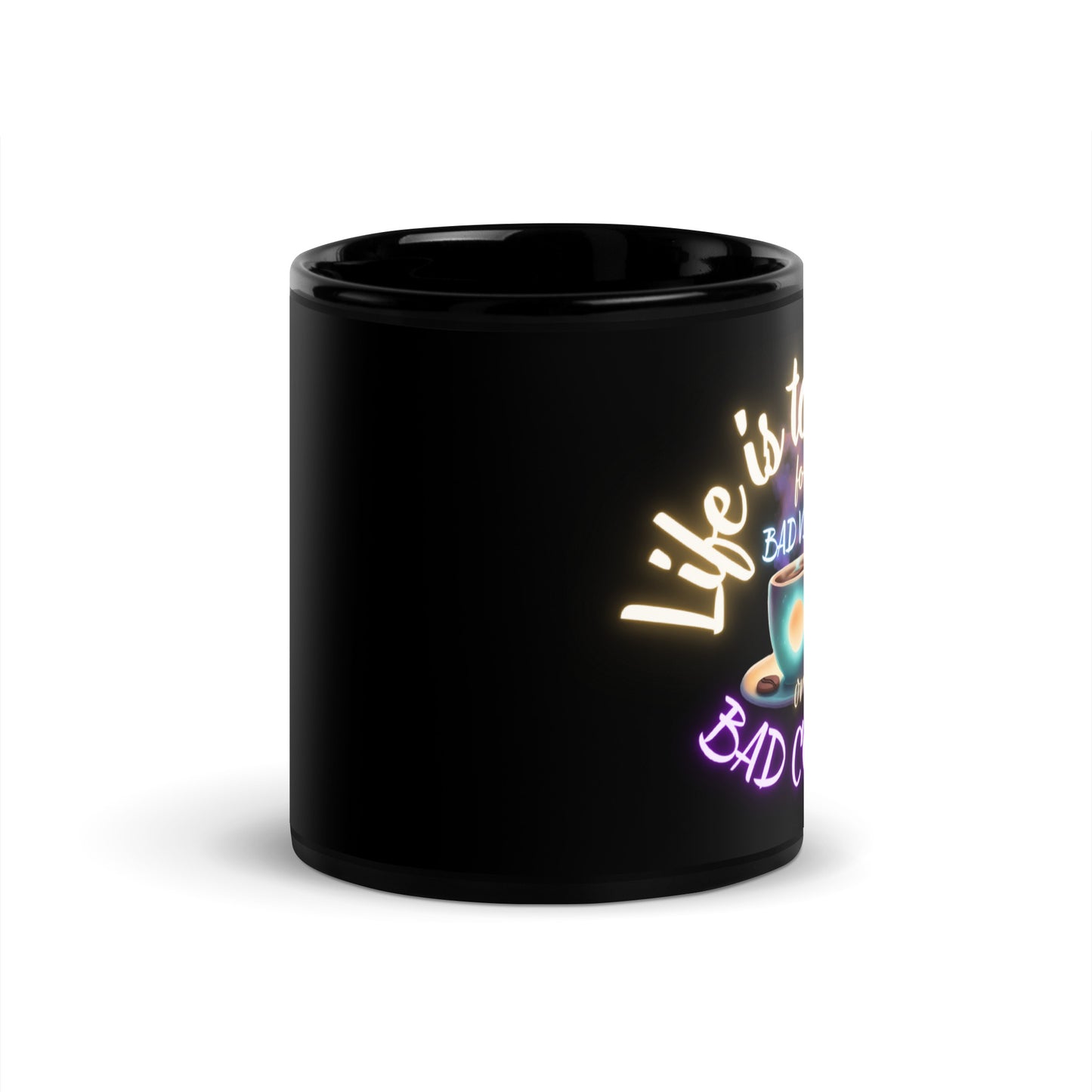 Life Is Too Short For Bad Vibes Or Bad Coffee Black Glossy Mug