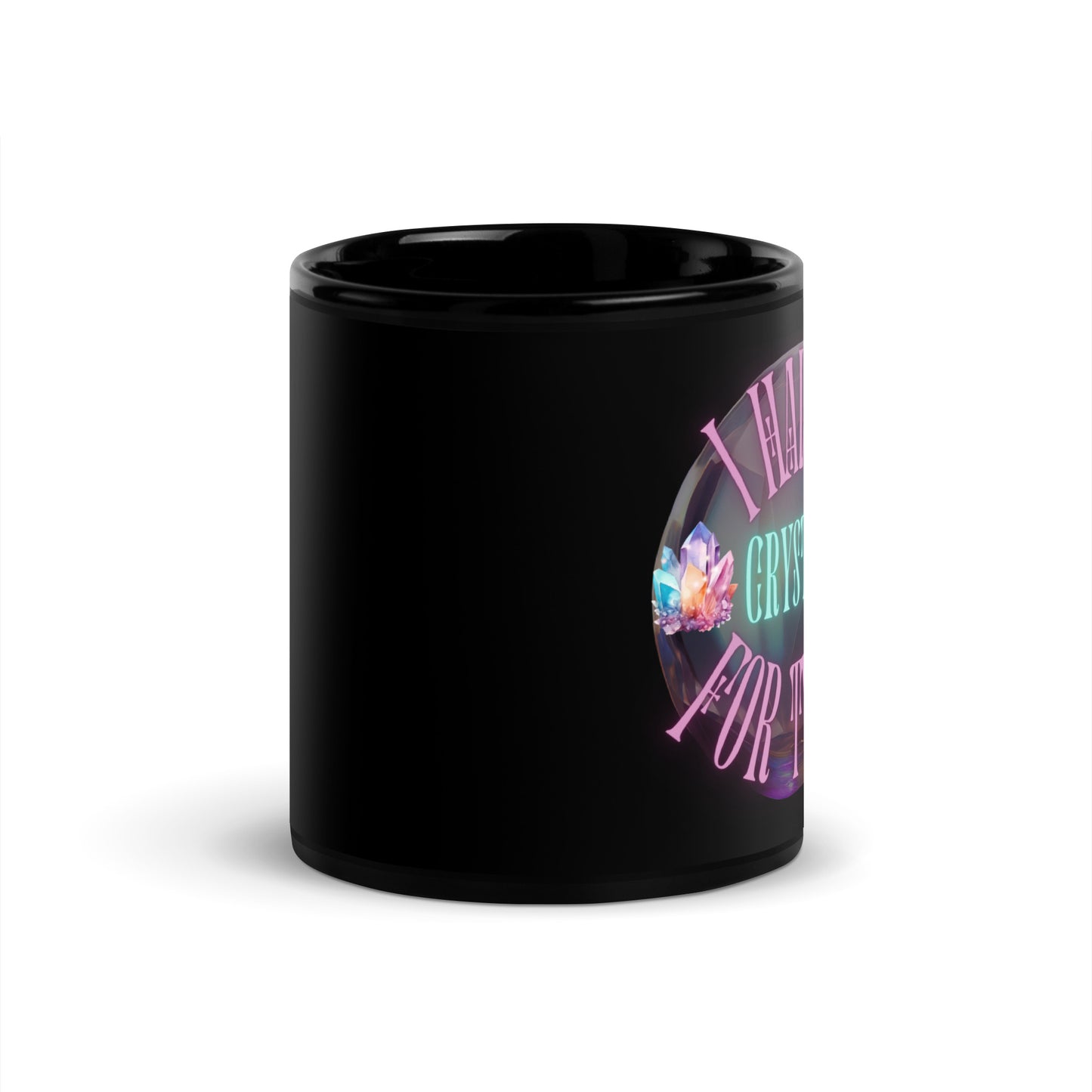 I Have A Crystal For That Black Glossy Mug