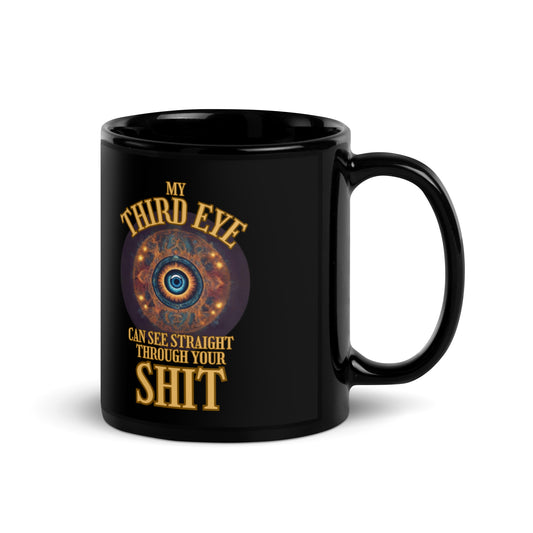 My Third Eye Can See Straight Through Your Shit Black Glossy Mug