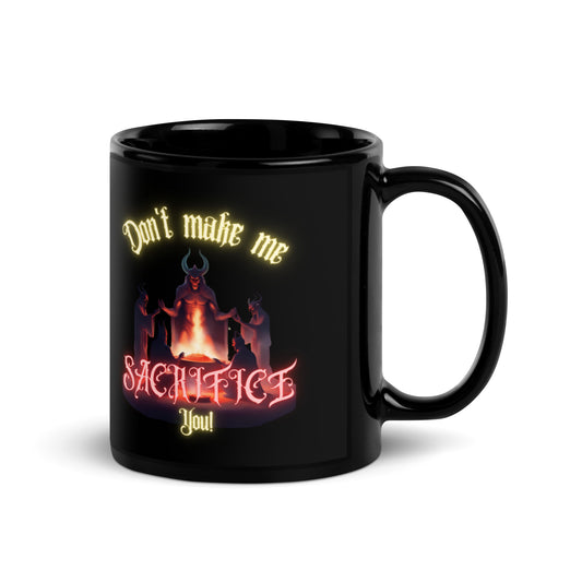 Don't Make Me Sacrifice You Black Glossy Mug