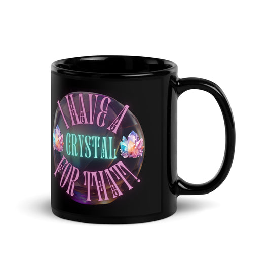 I Have A Crystal For That Black Glossy Mug