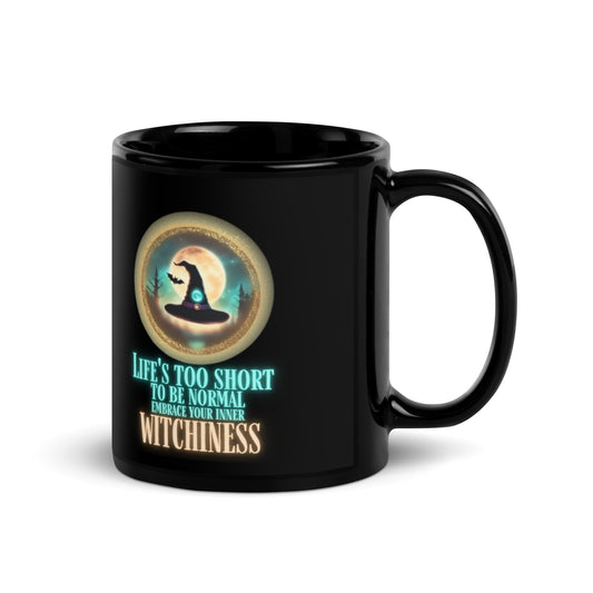 Life’s Too Short To Be Normal Embrace Your Inner Witchiness Black Glossy Mug