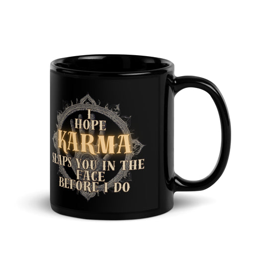 I Hope Karma Slaps You In The Face Before I Do Black Glossy Mug