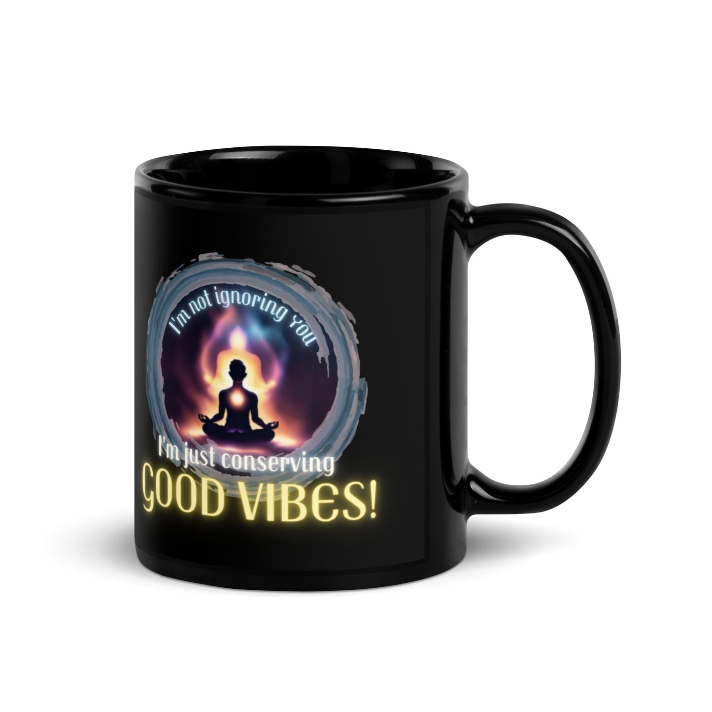 I’m Not Ignoring You I’m Just Conserving Good Vibes Black Glossy Mug