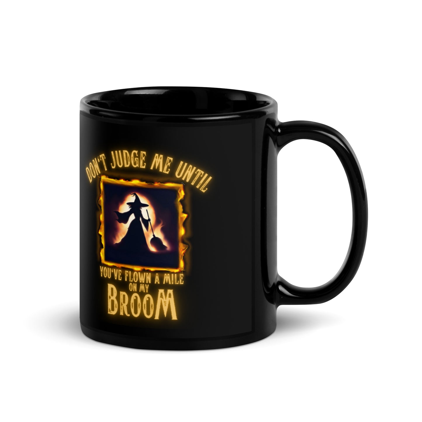 Don’t Judge Me Until You’ve Flown A Mile On My Broom Black Glossy Mug