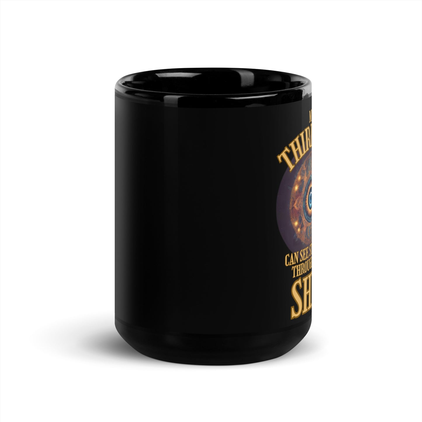 My Third Eye Can See Straight Through Your Shit Black Glossy Mug