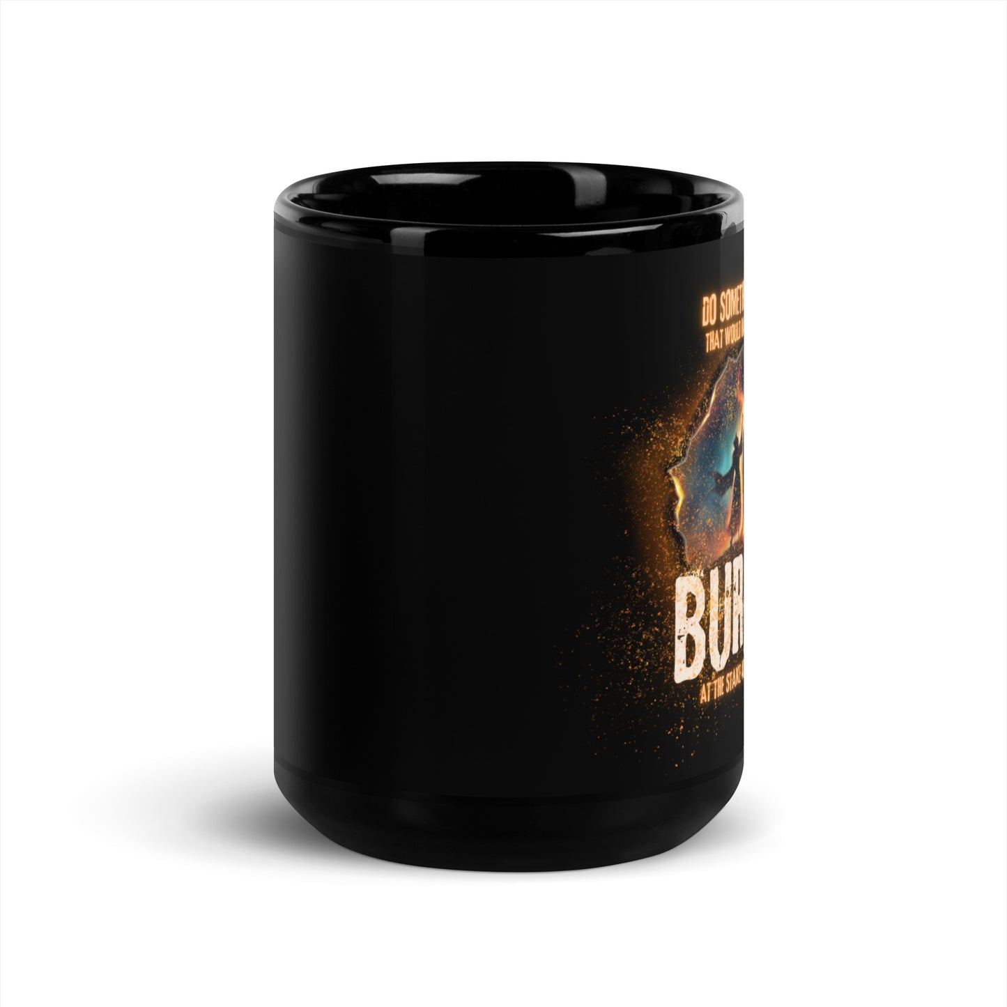 Do Something Today That Would Have Gotten You Burned At The Stake 400 Years Ago Black Glossy Mug