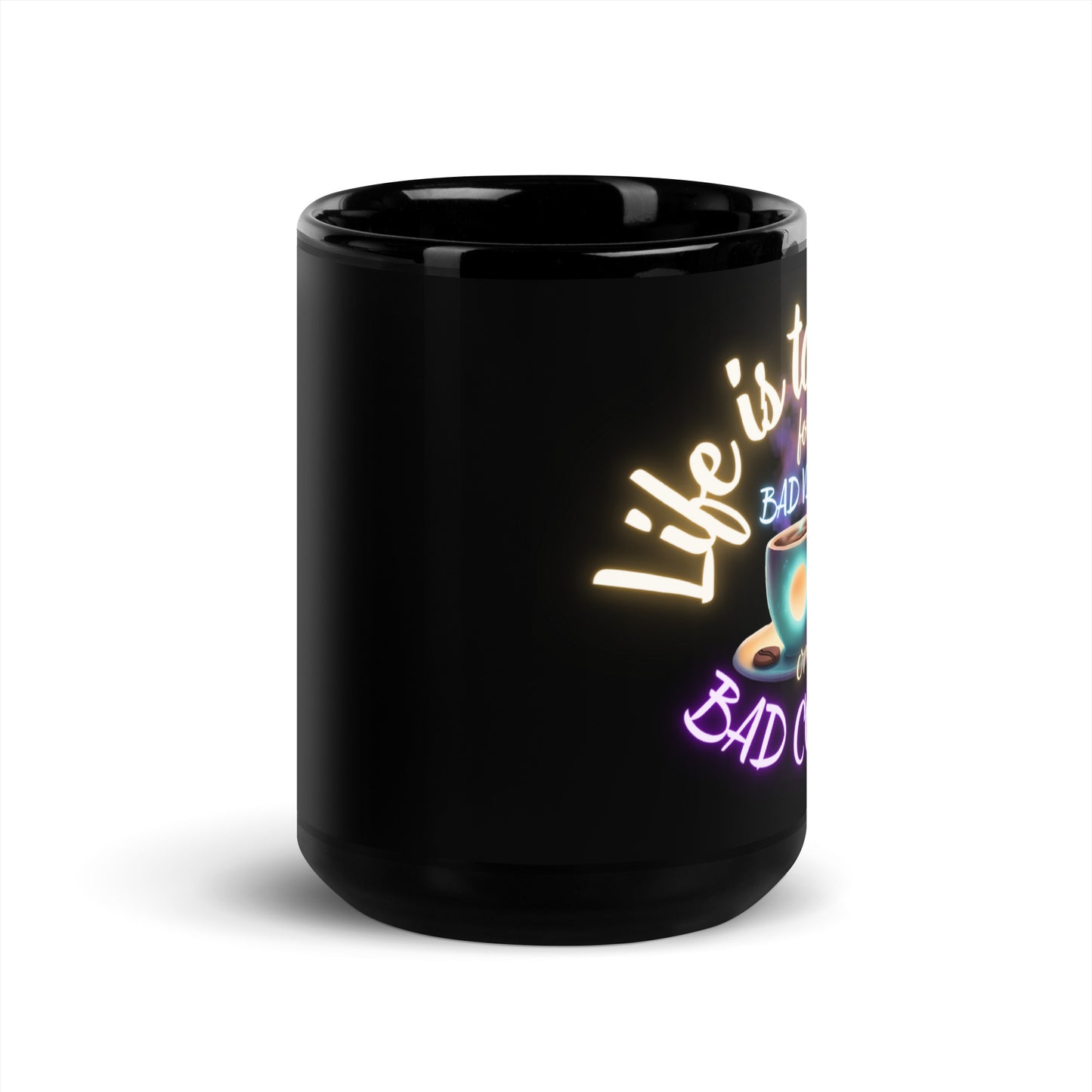 Life Is Too Short For Bad Vibes Or Bad Coffee Black Glossy Mug