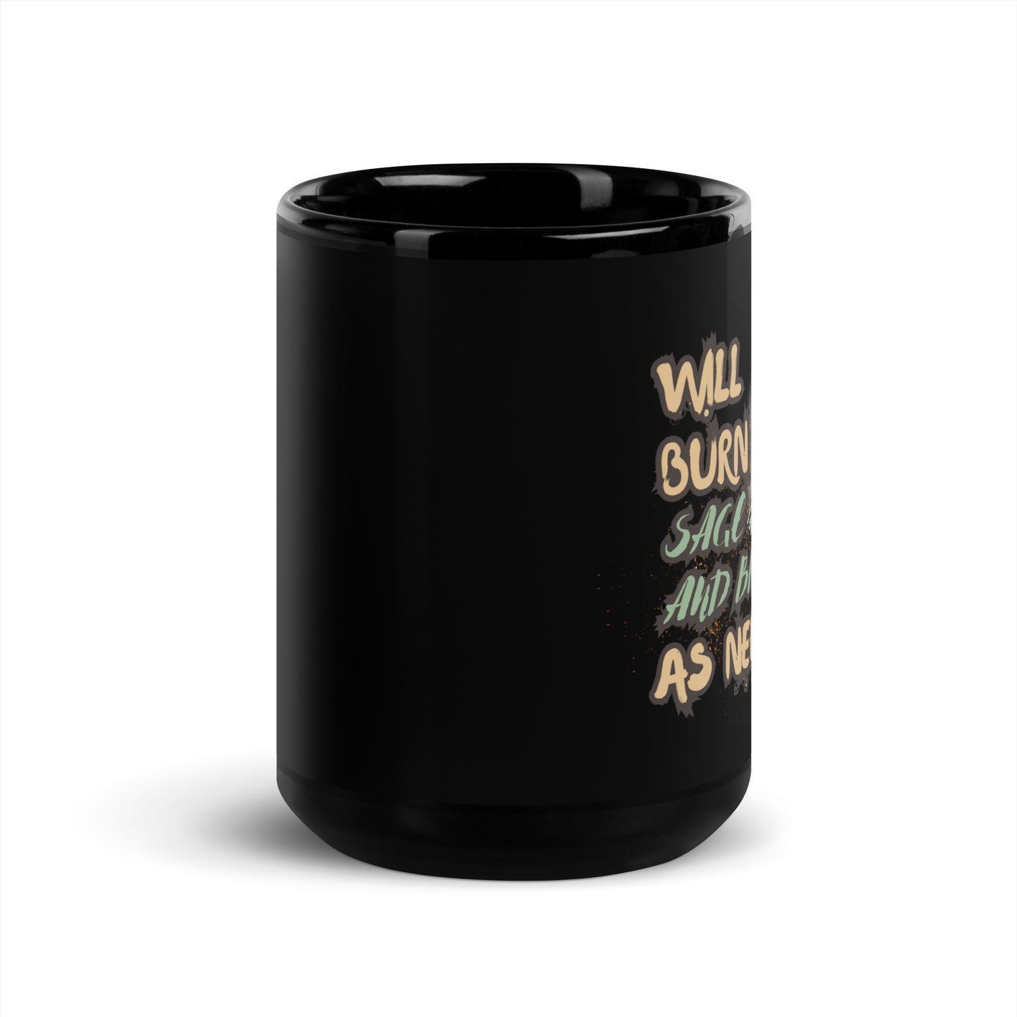 Will Burn Sage And Bridges As Needed Black Glossy Mug