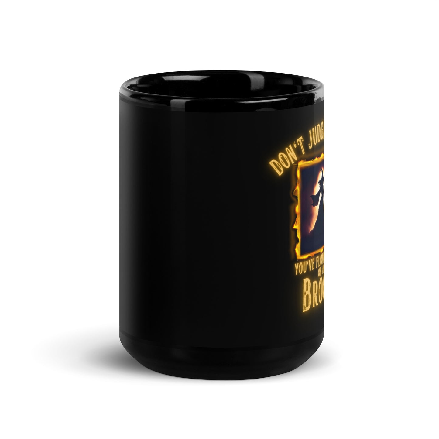 Don’t Judge Me Until You’ve Flown A Mile On My Broom Black Glossy Mug