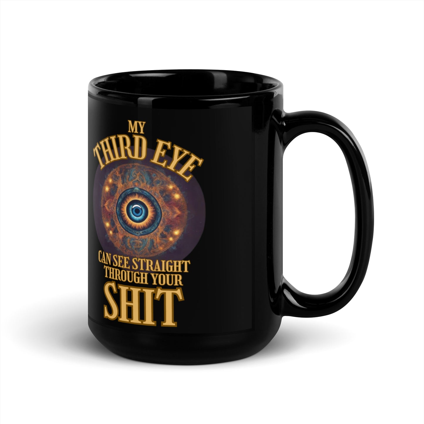 My Third Eye Can See Straight Through Your Shit Black Glossy Mug