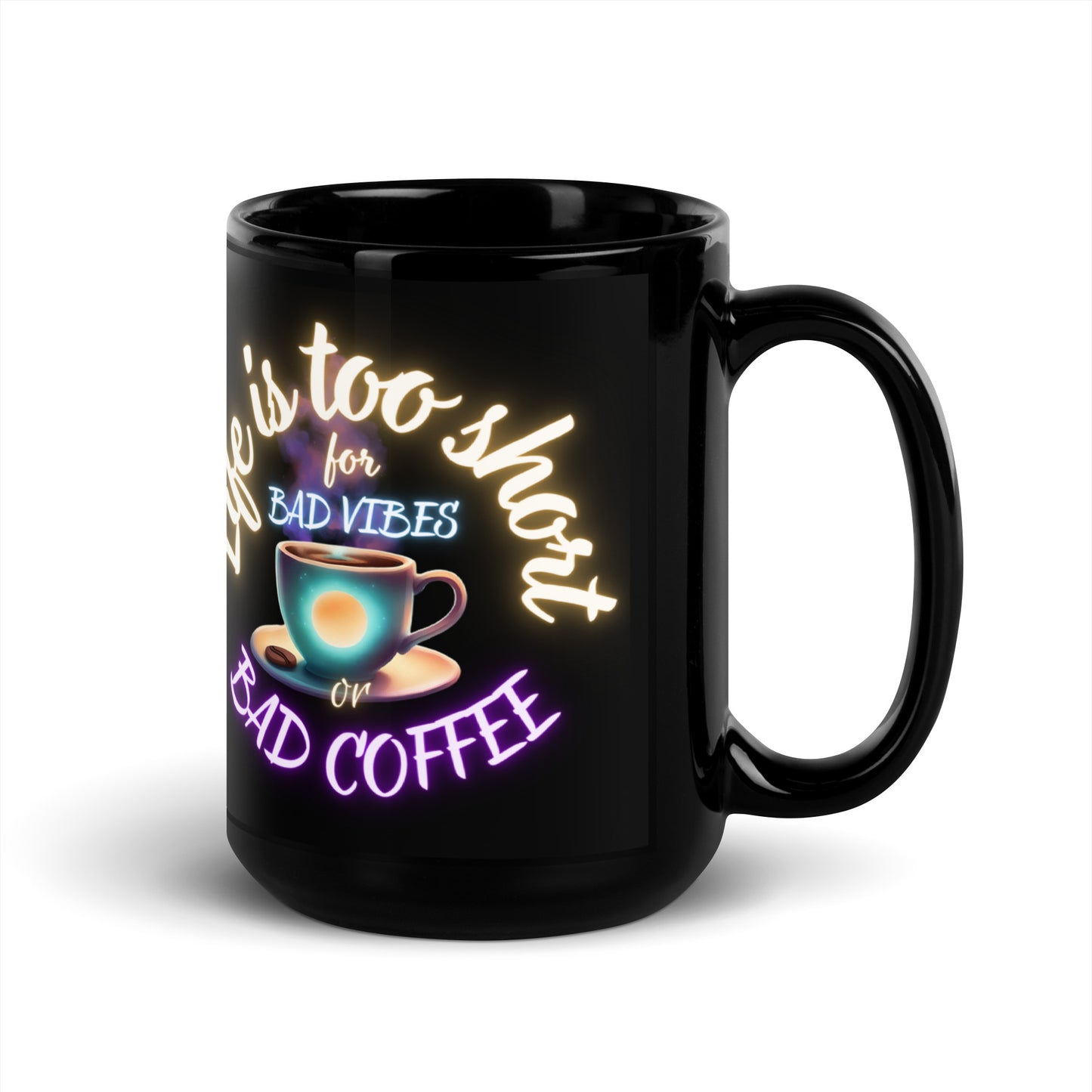 Life Is Too Short For Bad Vibes Or Bad Coffee Black Glossy Mug