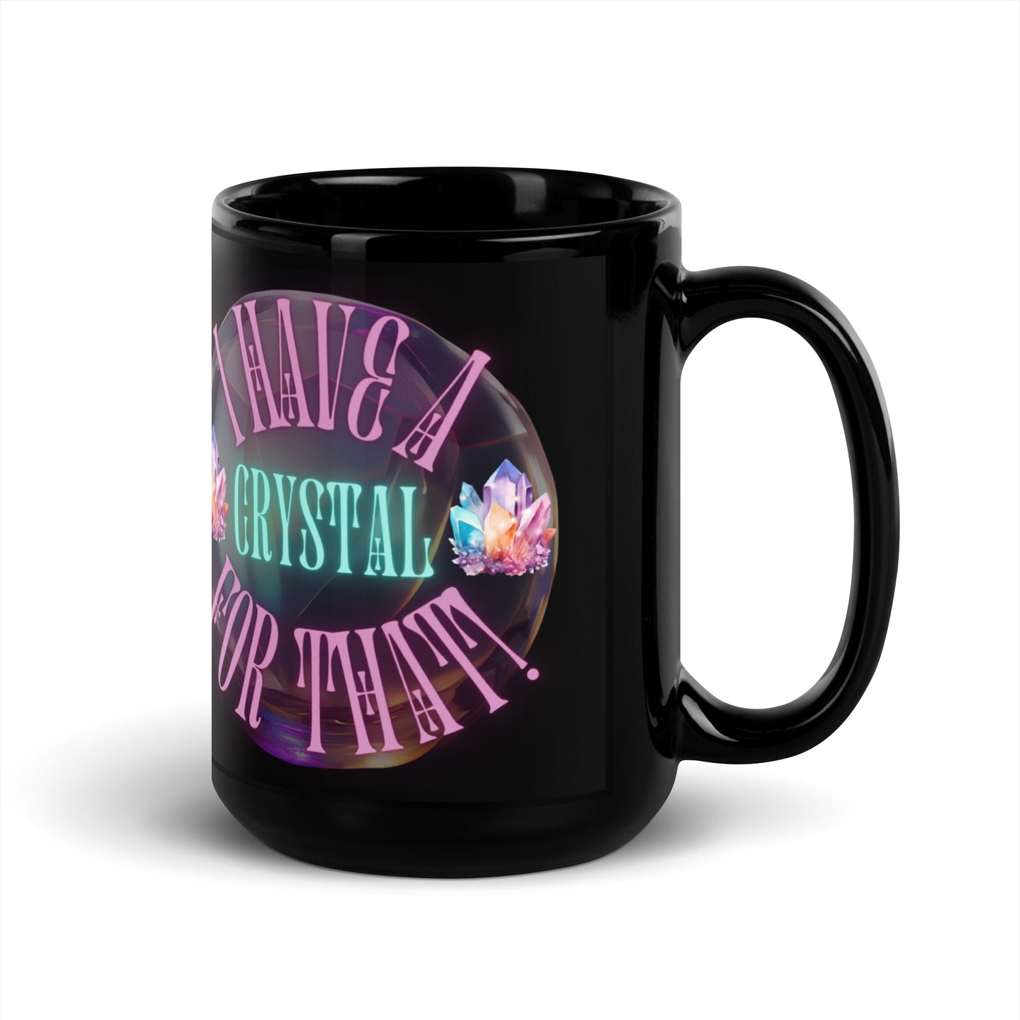 I Have A Crystal For That Black Glossy Mug