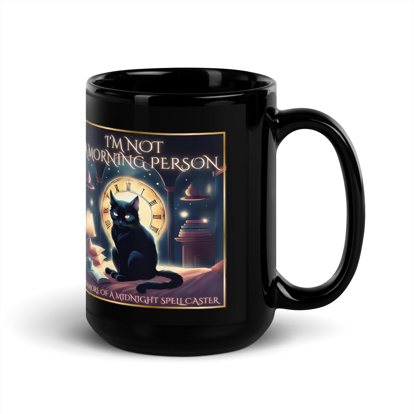 I’m Not A Morning Person I’m More Of A Midnight Spell Caster Black Glossy Mug