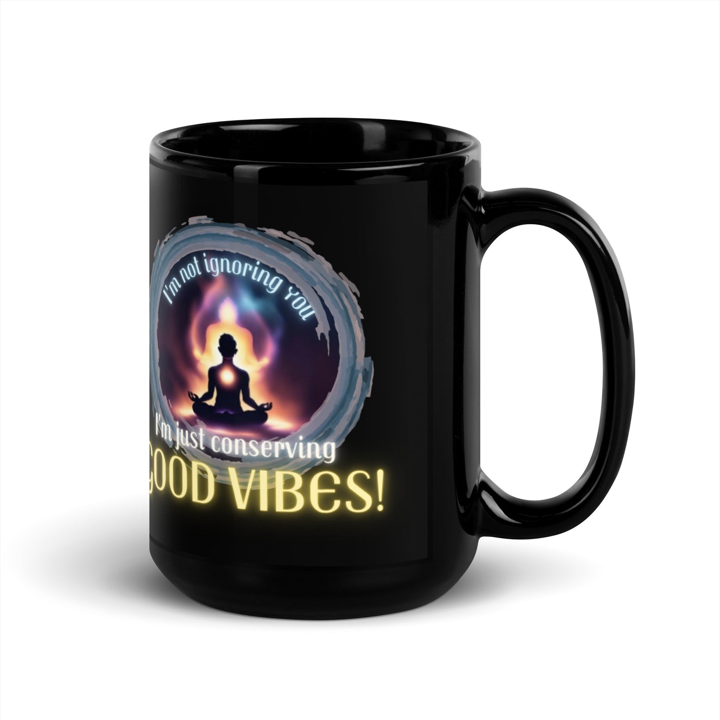 I’m Not Ignoring You I’m Just Conserving Good Vibes Black Glossy Mug