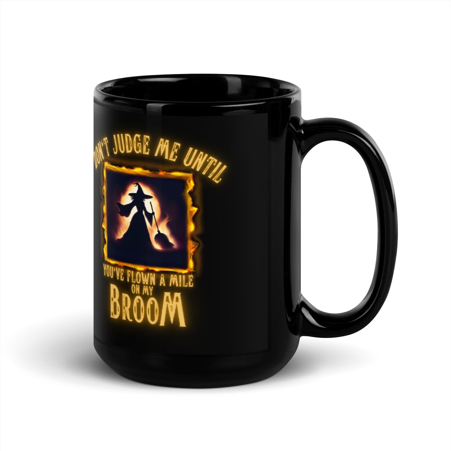 Don’t Judge Me Until You’ve Flown A Mile On My Broom Black Glossy Mug