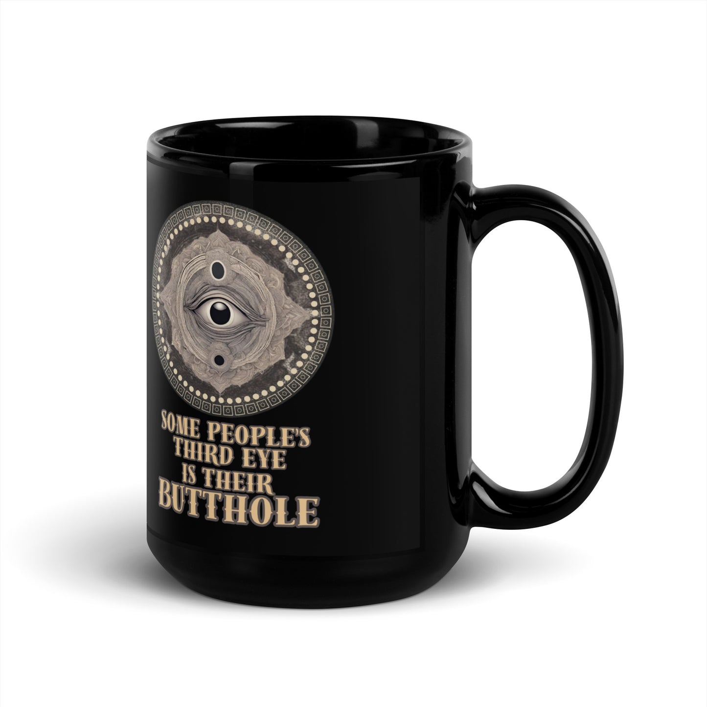 Some People’s Third Eye Is Their Butthole Black Glossy Mug