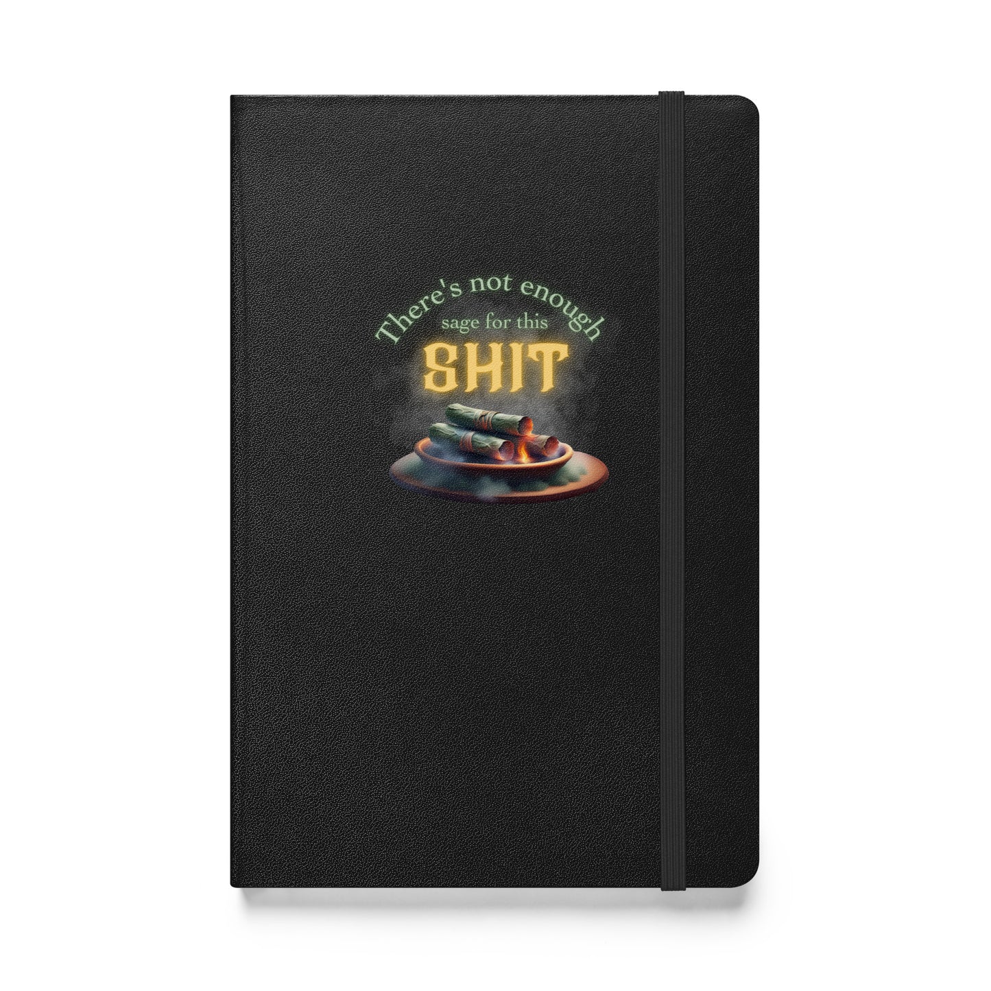 There’s Not Enough Sage For This Shit Hardcover bound notebook