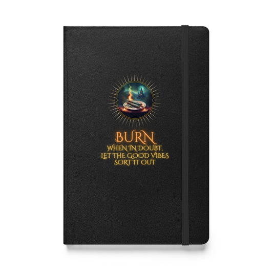 Burn When In Doubt Let The Good Vibes Sort It Out Hardcover bound notebook