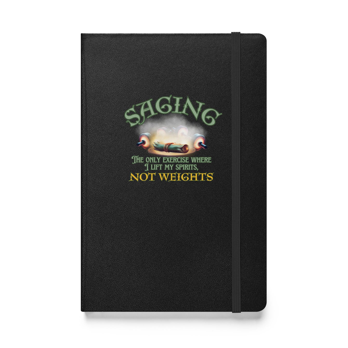 Saging The Only Exercise Where I Lift My Spirits Not Weights Hardcover bound notebook