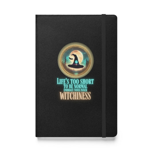 Life’s Too Short To Be Normal Embrace Your Inner Witchiness Hardcover bound notebook