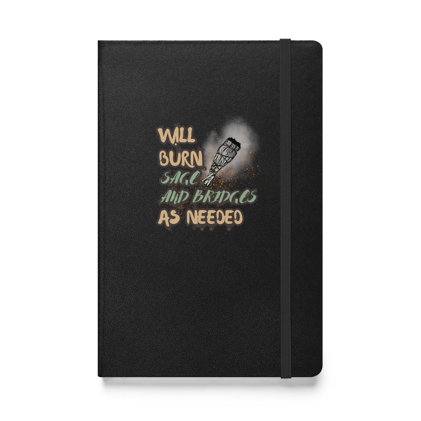 Will Burn Sage And Bridges As Needed Hardcover bound notebook