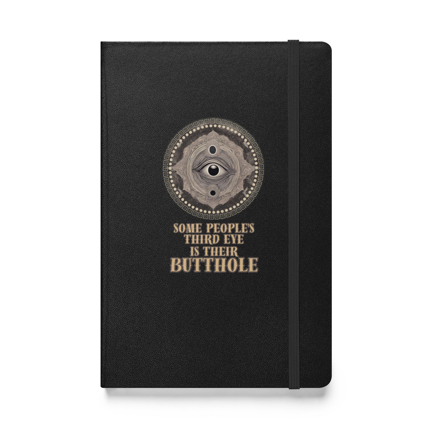 Some People’s Third Eye Is Their Butthole Hardcover bound notebook