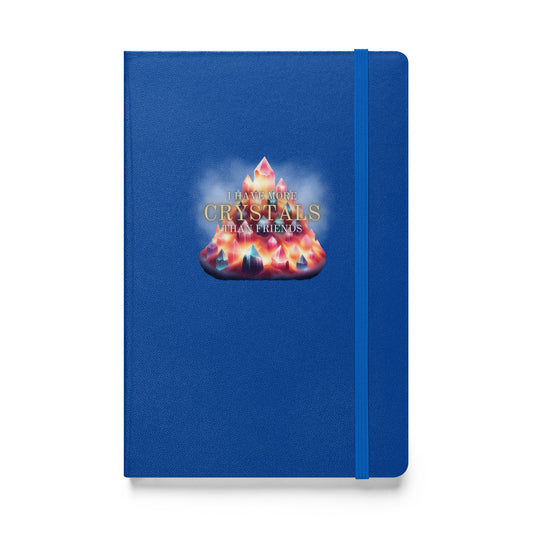 I Have More Crystals Than Friends Hardcover bound notebook