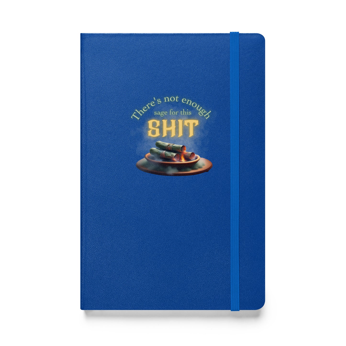 There’s Not Enough Sage For This Shit Hardcover bound notebook