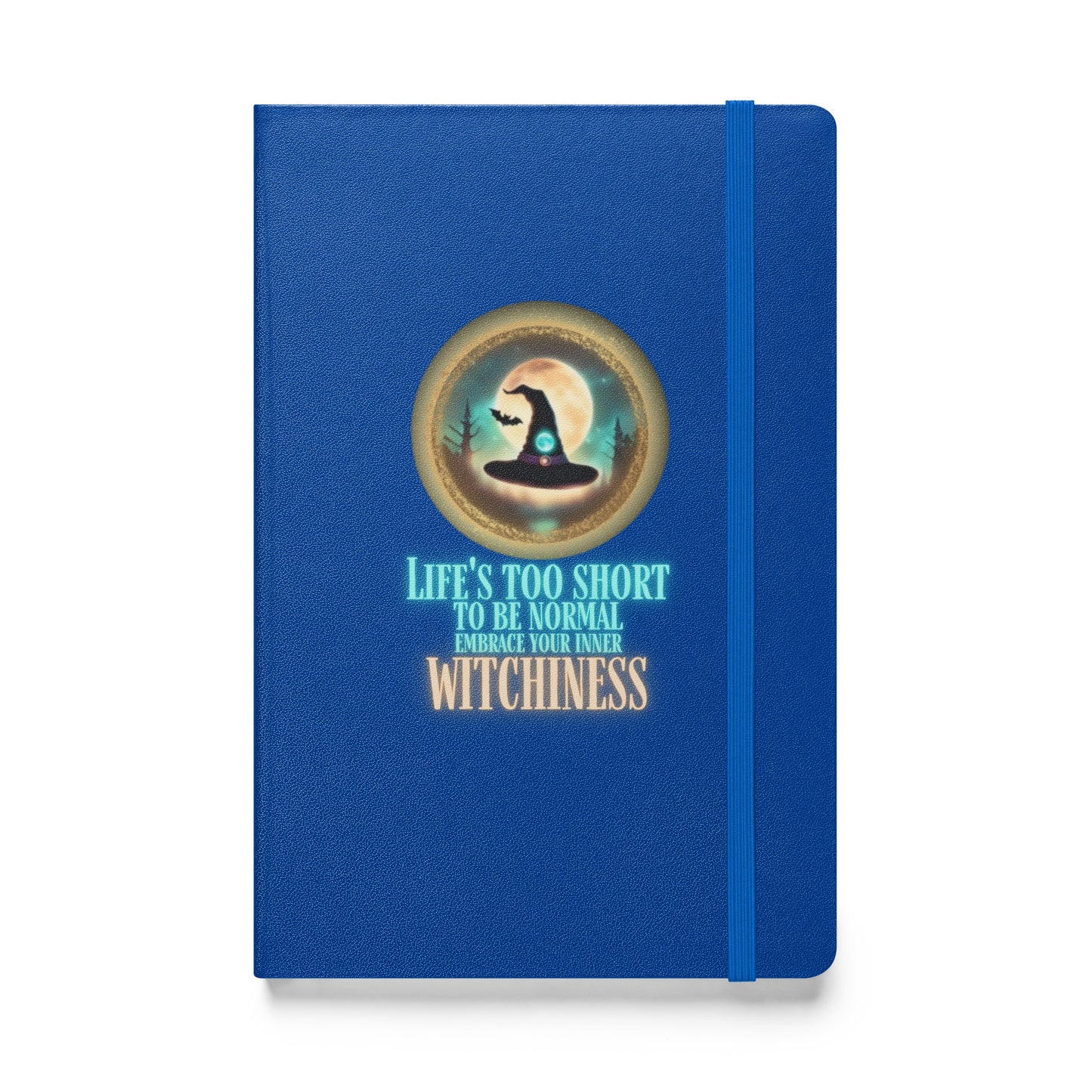 Life’s Too Short To Be Normal Embrace Your Inner Witchiness Hardcover bound notebook