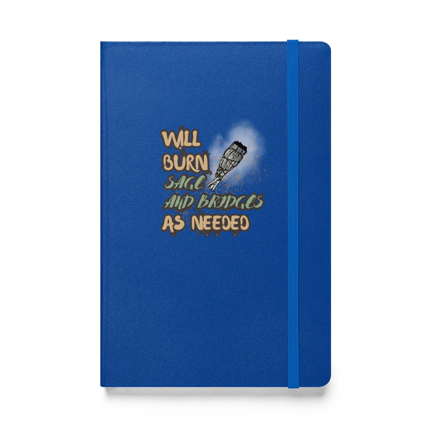 Will Burn Sage And Bridges As Needed Hardcover bound notebook