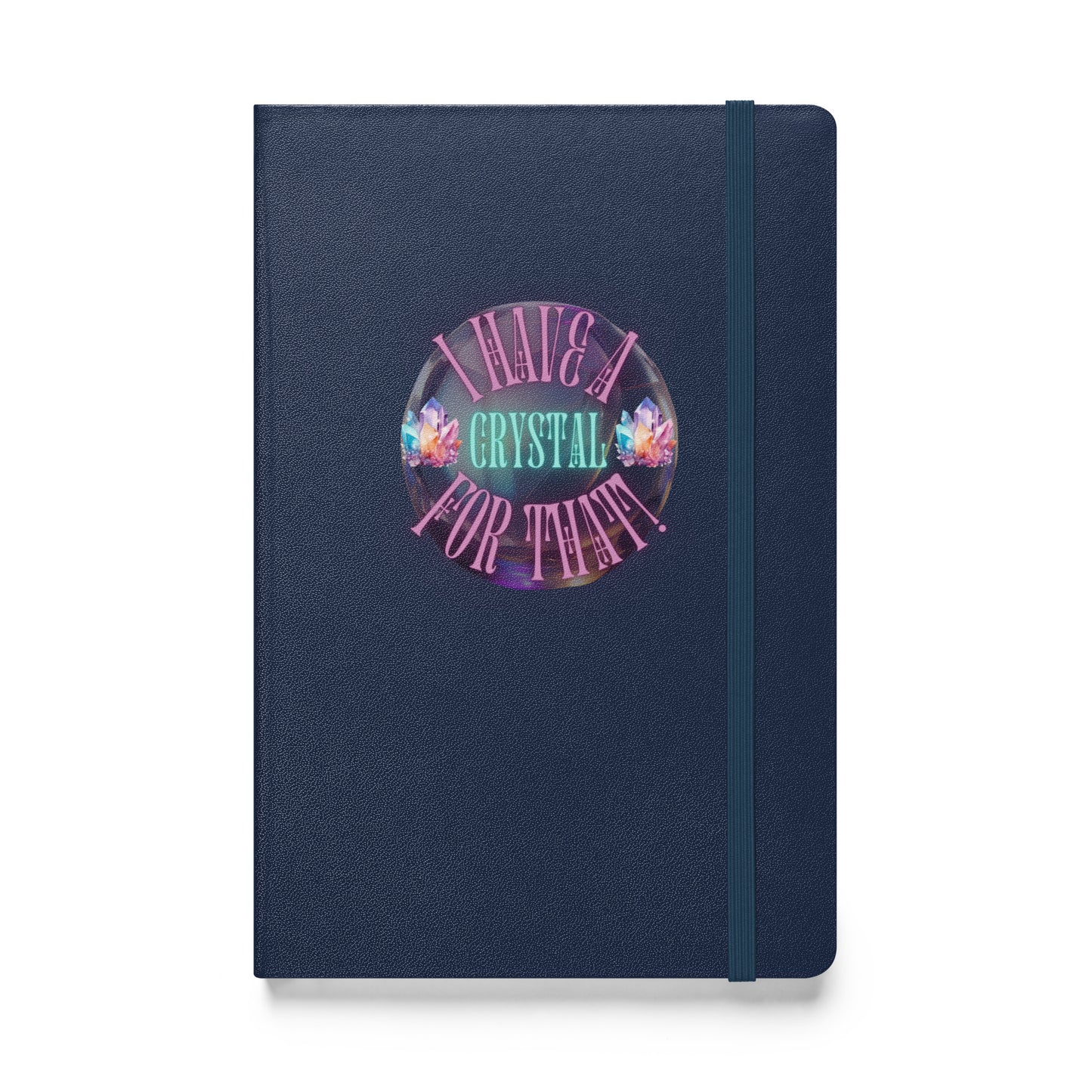 I Have A Crystal For That Hardcover bound notebook