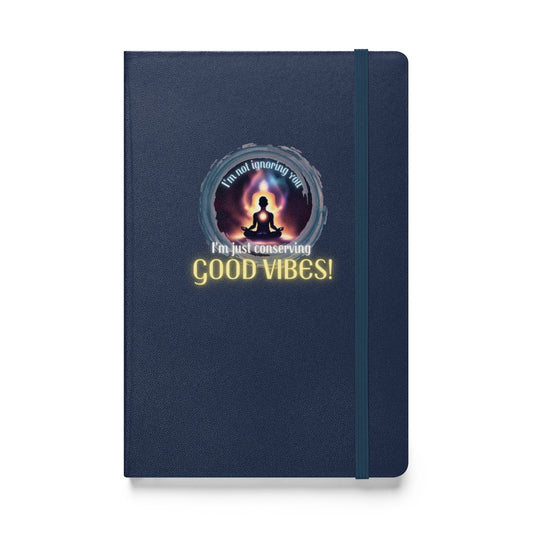 I’m Not Ignoring You I’m Just Conserving Good Vibes Hardcover bound notebook