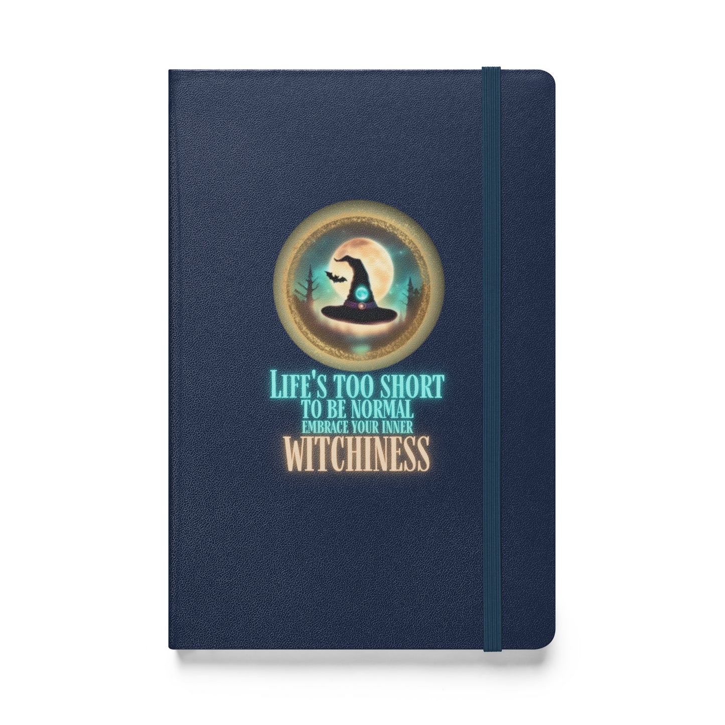 Life’s Too Short To Be Normal Embrace Your Inner Witchiness Hardcover bound notebook