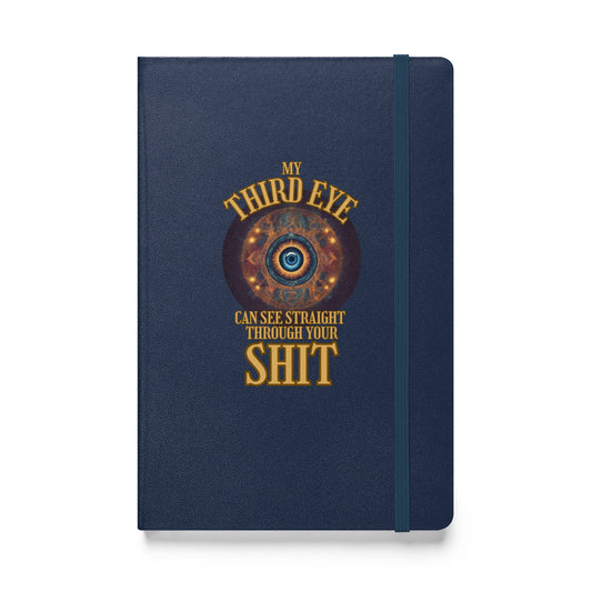 My Third Eye Can See Straight Through Your Shit Hardcover bound notebook