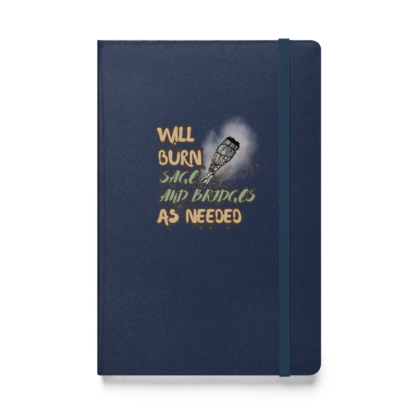 Will Burn Sage And Bridges As Needed Hardcover bound notebook