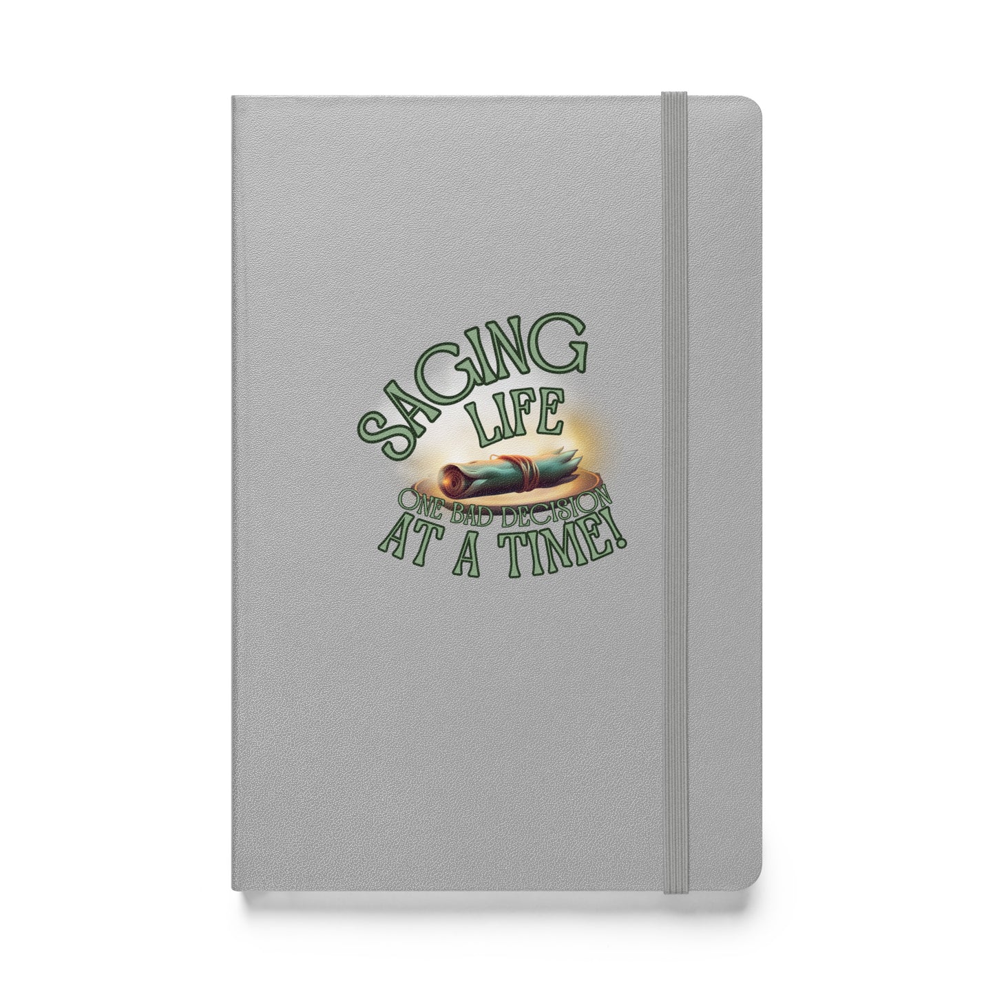 Saging Life One Bad Decision At A Time Hardcover bound notebook